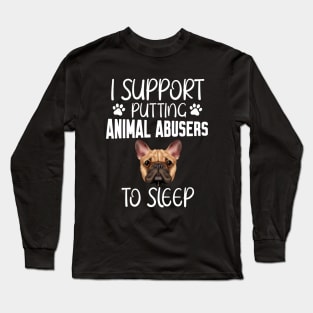 I support putting animal abusers to sleep Long Sleeve T-Shirt